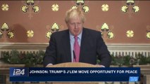i24NEWS DESK | Johnson: Trump's J'lem move opportunity for peace | Monday, January 22nd 2018