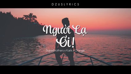 [Lyrics HD] Người Lạ Ơi ! - Superbrothers x Karik x Orange