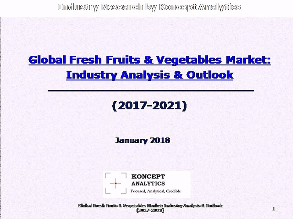 Global Fresh Fruits & Vegetables Market: Industry Analysis & Outlook (2017-2021)