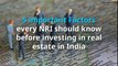 5 important Factors every NRI should know before investing in real estate in India