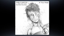 PABLOS SANTOS - IN YOUR HEAD (BOHN remix) (Unstuck Musik)