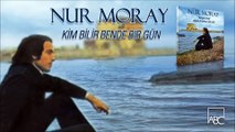 Nur Moray - Kim Bilir Bende Bir Gün