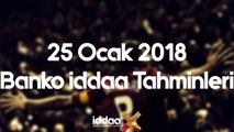 25 Ocak 2018 Banko iddaa Tahminleri