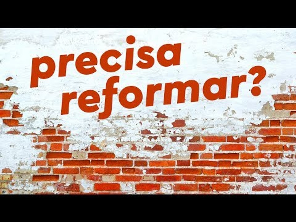 QUANDO E COMO REFORMAR?