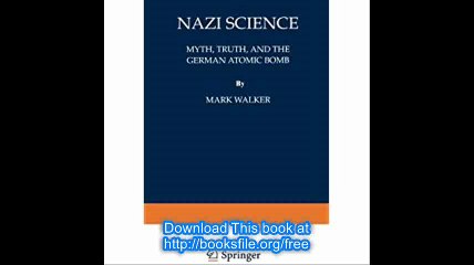 Nazi Science Myth, Truth, and the German Atomic Bomb
