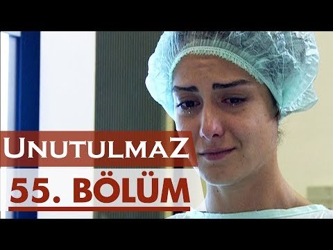 Unutulmaz 55. Bölüm