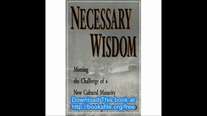 Necessary Wisdom Meeting the Challenge of a New Cultural Maturity