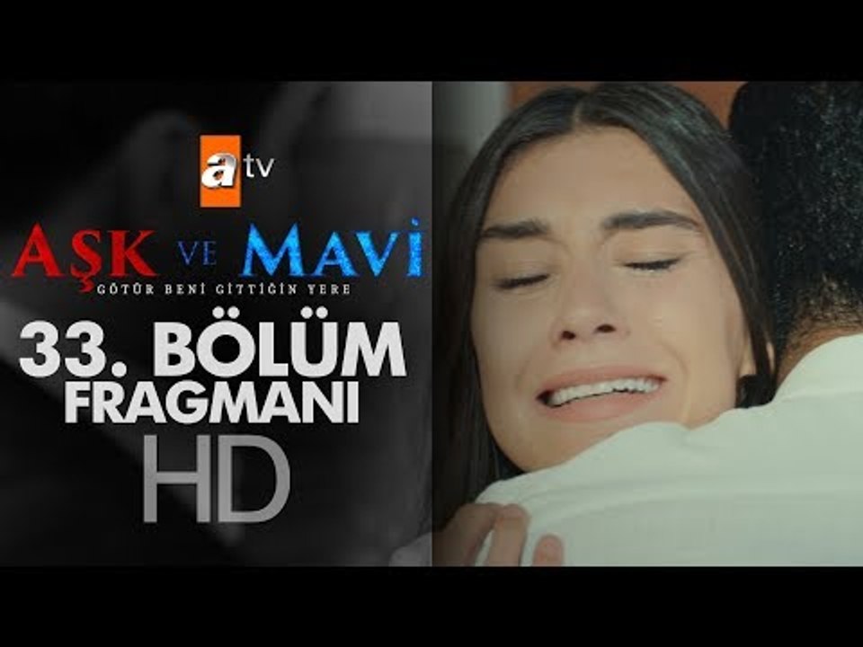 Aşk ve Mavi 33. Bölüm Fragmanı (Yeni Sezon Eylül'de)