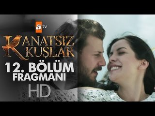 Kanatsız Kuşlar 12. Bölüm Fragmanı