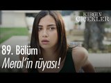 Meral'in rüyası - Kırgın Çiçekler 89. Bölüm