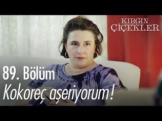 Kokoreç aşeriyorum! - Kırgın Çiçekler 89. Bölüm