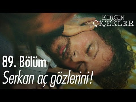 Serkan aç gözlerini! - Kırgın Çiçekler 89. Bölüm