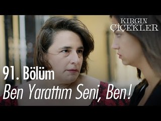 Ben yarattım seni, ben! - Kırgın Çiçekler 91. Bölüm