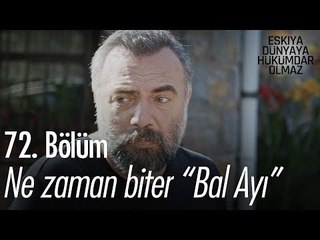 Ne zaman bitecek bu 'Bal Ayı' - Eşkıya Dünyaya Hükümdar Olmaz 72. Bölüm