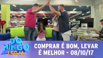 Comprar é bom, levar é melhor - 08.10.17