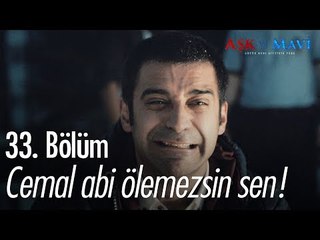 Cemal Abi ölemezsin sen! - Aşk ve Mavi 33. Bölüm