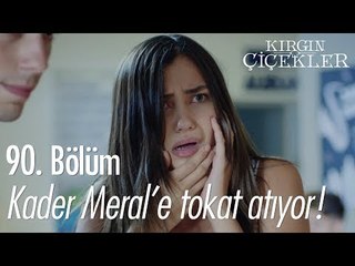Kader Meral'e tokat atıyor! - Kırgın Çiçekler 90. Bölüm