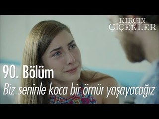 Biz seninle koskoca bir ömür yaşayacağız - Kırgın Çiçekler 90. Bölüm