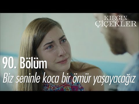 Biz seninle koskoca bir ömür yaşayacağız - Kırgın Çiçekler 90. Bölüm