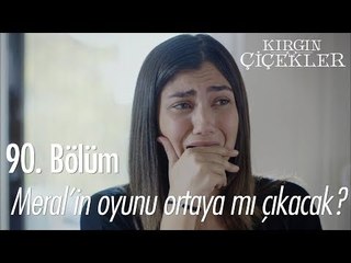 Meral'in oyunu ortaya mı çıkacak? - Kırgın Çiçekler 90. Bölüm