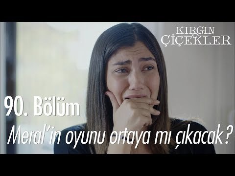 Meral'in oyunu ortaya mı çıkacak? - Kırgın Çiçekler 90. Bölüm