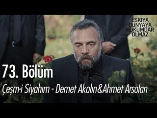 Çeşm-i Siyahım - Demet Akalın & Ahmet Aslan - Eşkıya Dünyaya Hükümdar Olmaz 73. Bölüm