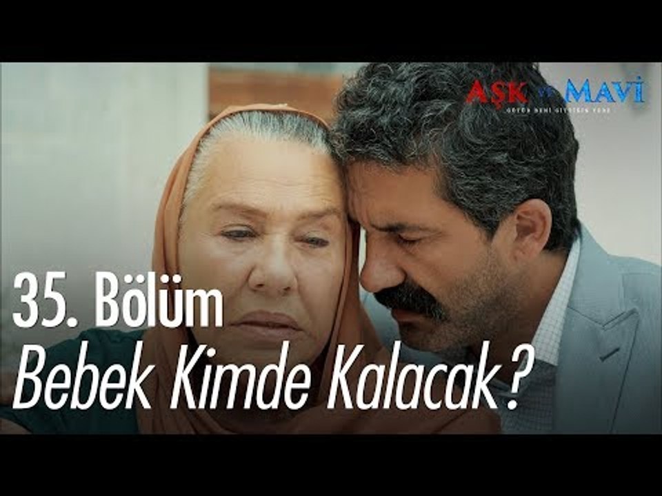 Bebek kimde kalacak? - Aşk ve Mavi 35. Bölüm