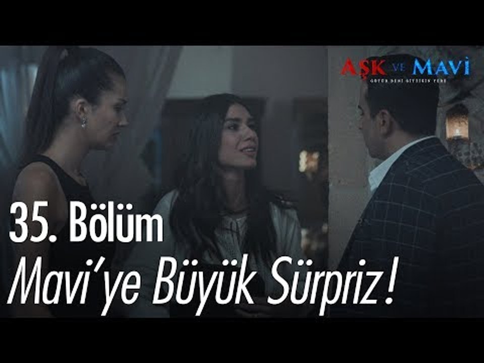 Maviye büyük sürpriz - Aşk ve Mavi 35. Bölüm