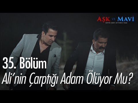 Ali'nin çarptığı adam ölüyor mu? - Aşk ve Mavi 35. Bölüm