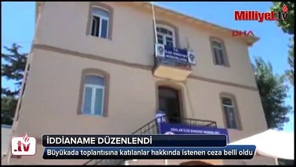 Büyükada toplantısına katılanlar hakkında istenen ceza belli oldu Videosu