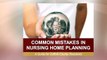Common Mistakes in Nursing Home Planning: A Guide for Suffolk County Residents