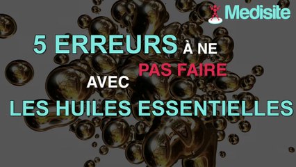 5 erreurs à ne pas faire avec les huiles essentielles