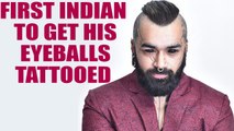 Delhi man becomes the first Indian to get his eyeballs tattooed | Oneindia News