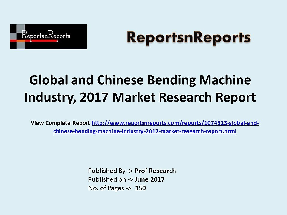 Bending Machine Market: Global Industry Review, Statistics, Demand and Forecasts to 2022