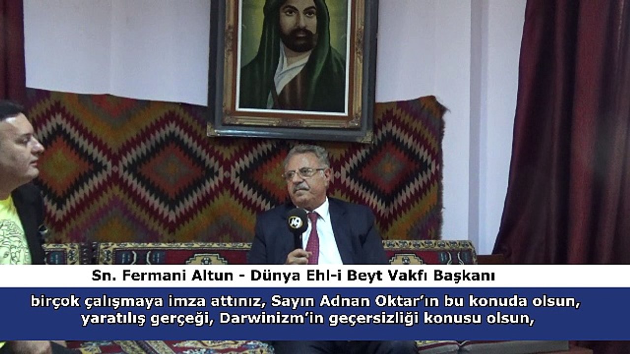Dünya Ehl-i Beyt Vakfı Başkanı Sn. Fermani Altun, Adnan Oktar hakkında neler söyledi