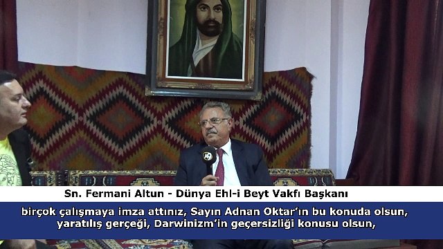 Dünya Ehl-i Beyt Vakfı Başkanı Sn. Fermani Altun, Adnan Oktar hakkında neler söyledi