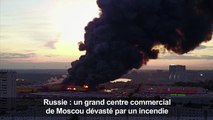 [Actualité] Enorme incendie dans un centre commercial de Moscou