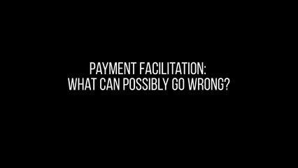 Payment Facilitation What Can Possibly Go Wrong