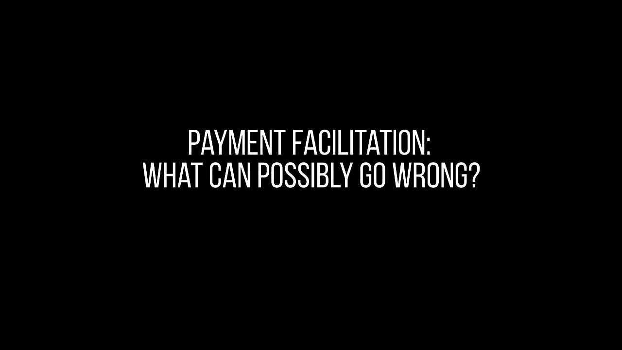Payment Facilitation What Can Possibly Go Wrong