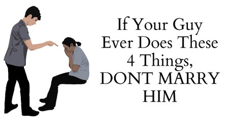 If Your Guy Ever Does These 4 Things, DON’T MARRY HIM