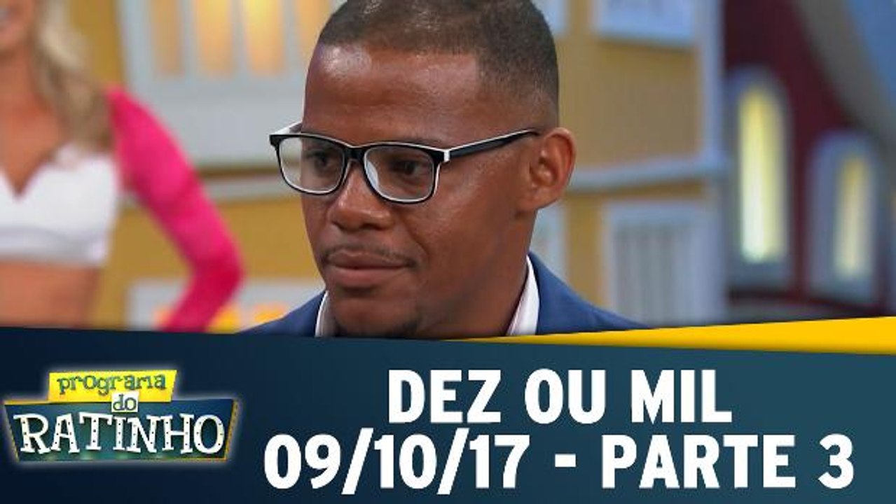 Dez ou Mil - 09.10.17 - Parte 3