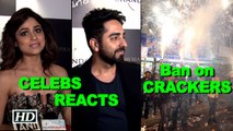 Ban on CRACKERS in DIWALI – CELEBS REACTS