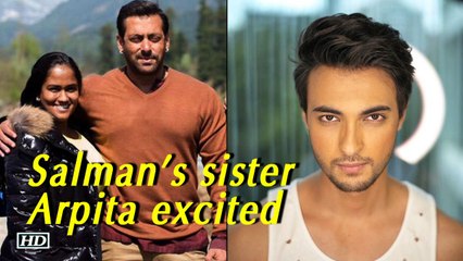 Salman’s sister Arpita excited about hubby’s Bollywood debut