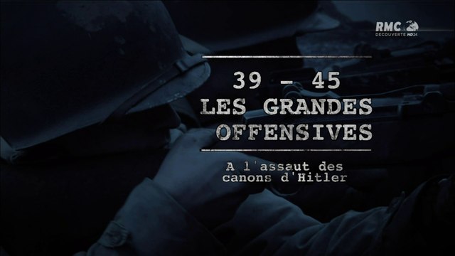 2e Guerre Mondiale - 39-45, les grandes offensives A l'assaut des canons d'Hitler