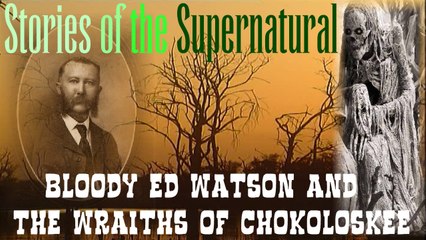 Bloody Ed Watson and The Wraiths of Chokoloskee | Stories of the Supernatural