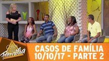 Casos de Família - 10.10.17 - Parte 2