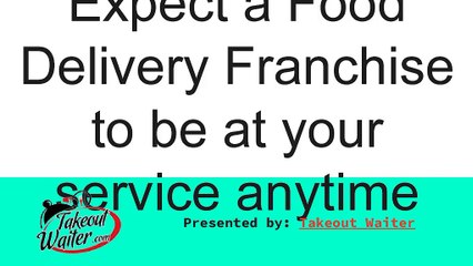 Expect a Food Delivery Franchise to be at your service anytime