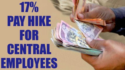 7th Pay Commission : Unprecedented pay hike of 17 percent for Central employees | Oneindia News