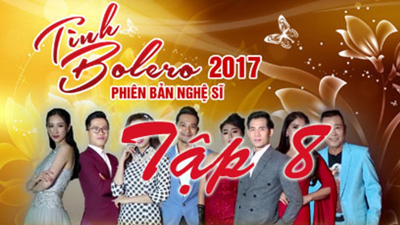 Tình Bolero Phiên Bản Nghệ Sĩ 2017  Tập 8 Ngày 9/10/2017