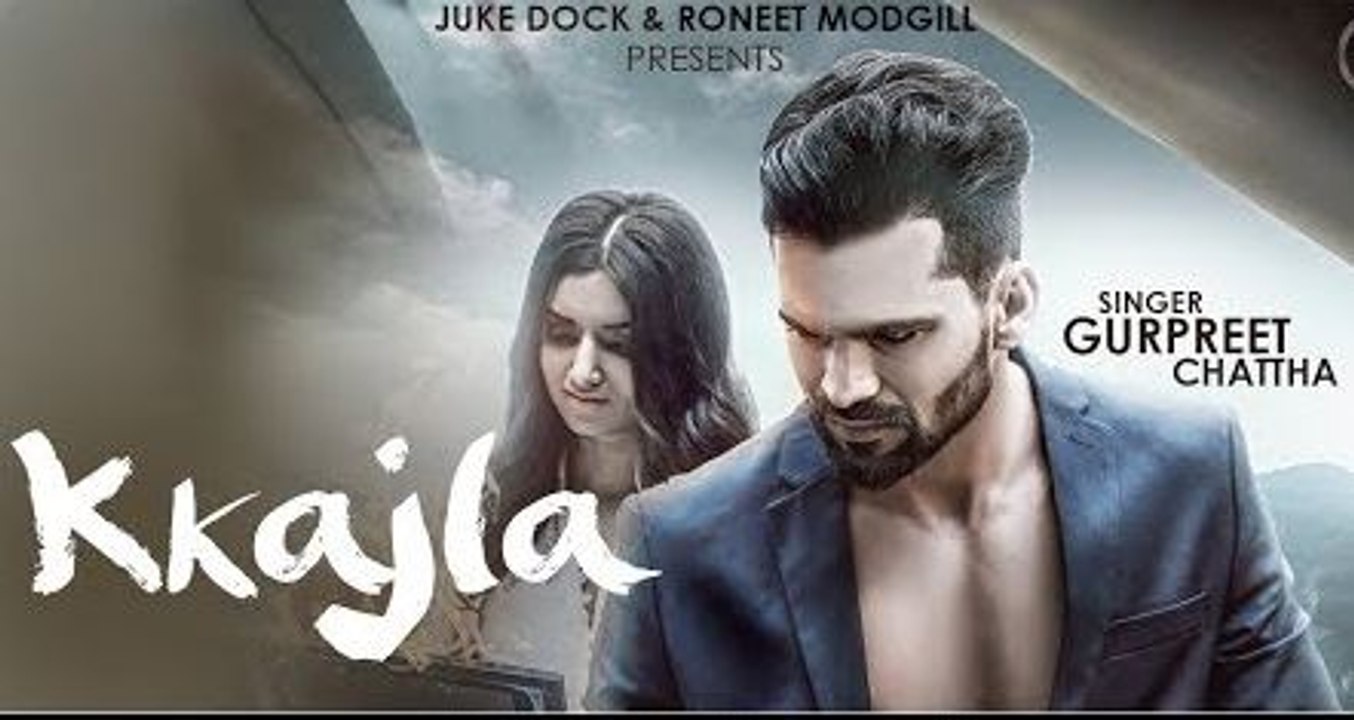 KKAJLA (Full Song) - Gurpreet Chattha - Juke Dock - Latest Punjabi Songs 2017